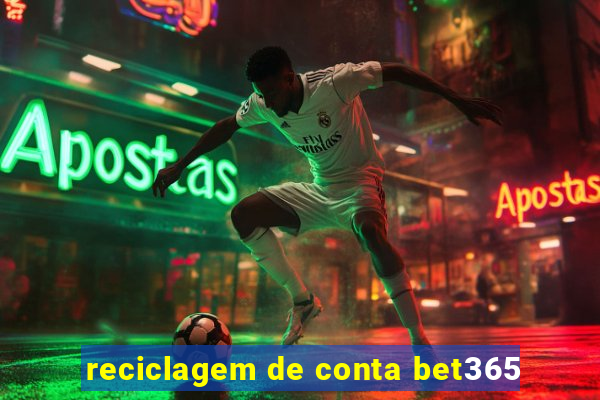 reciclagem de conta bet365